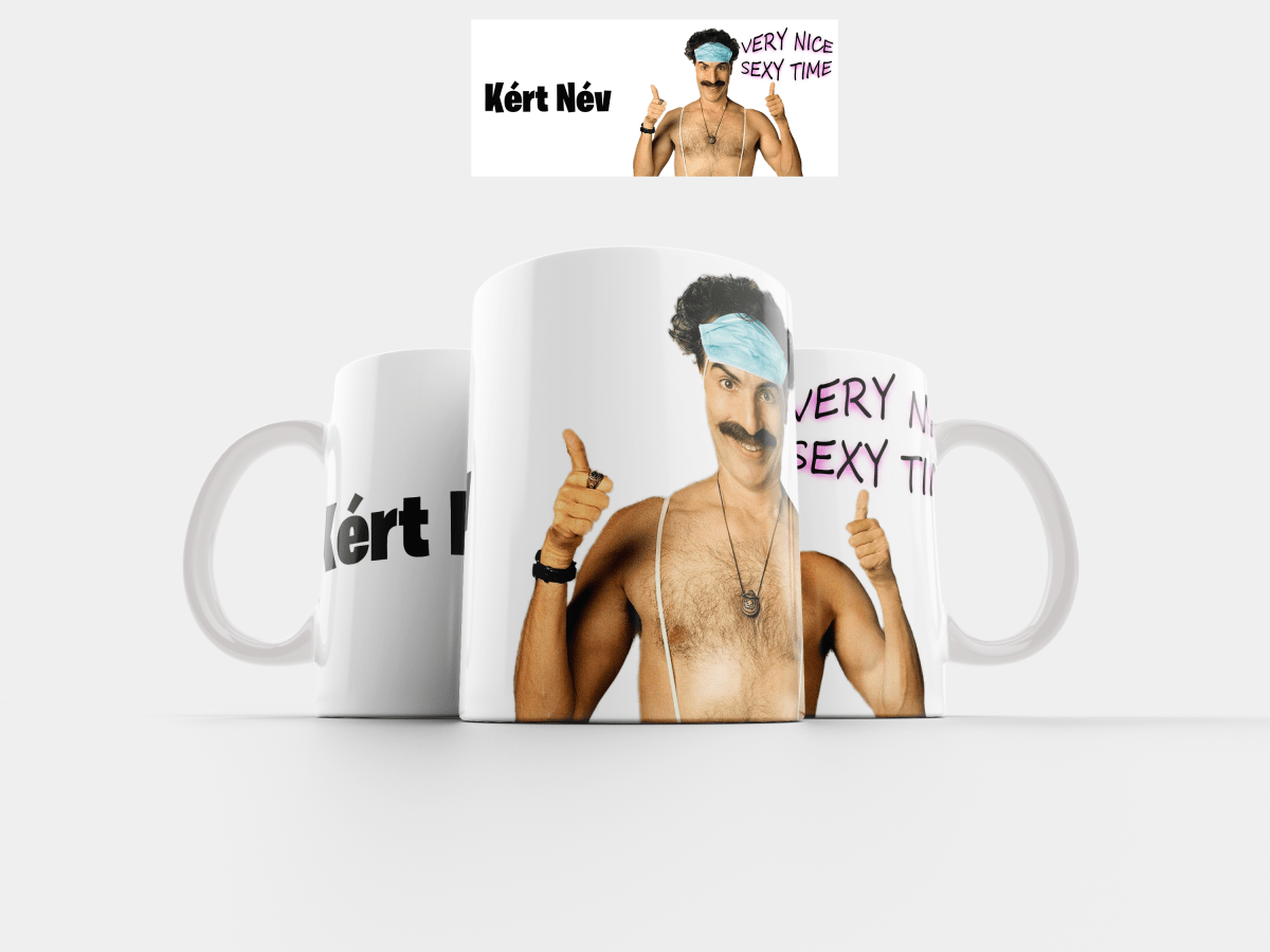 Borat Sexy Time Fényképes Ajándéktárgyak – Fényképes Bögre | Alkossegyedit.hu Borat Sexy Time