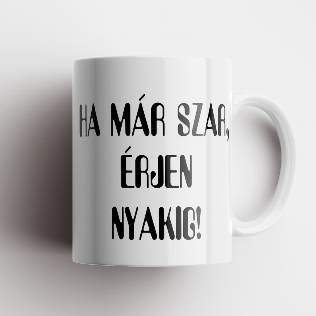 Ha már szar érjen nyakig bögre