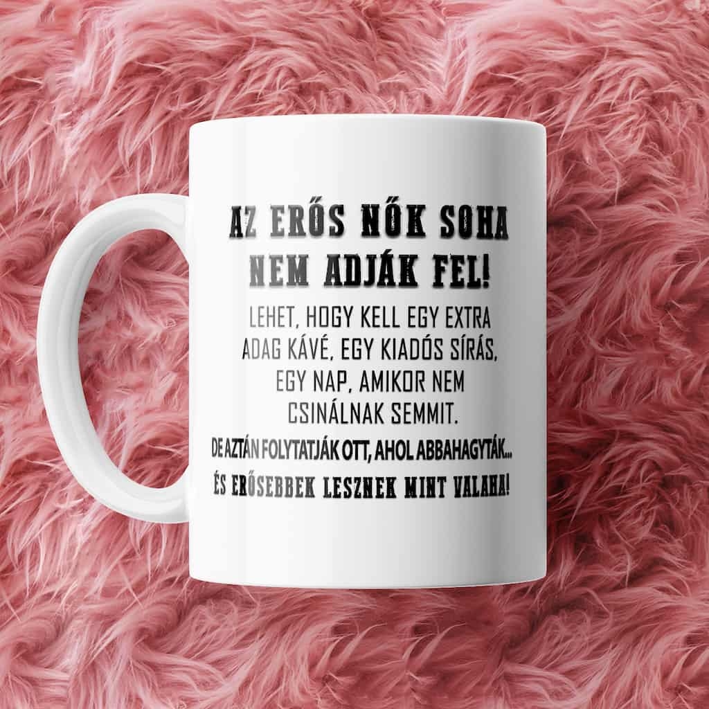 Az erős Nők soha nem adják fel! bögre