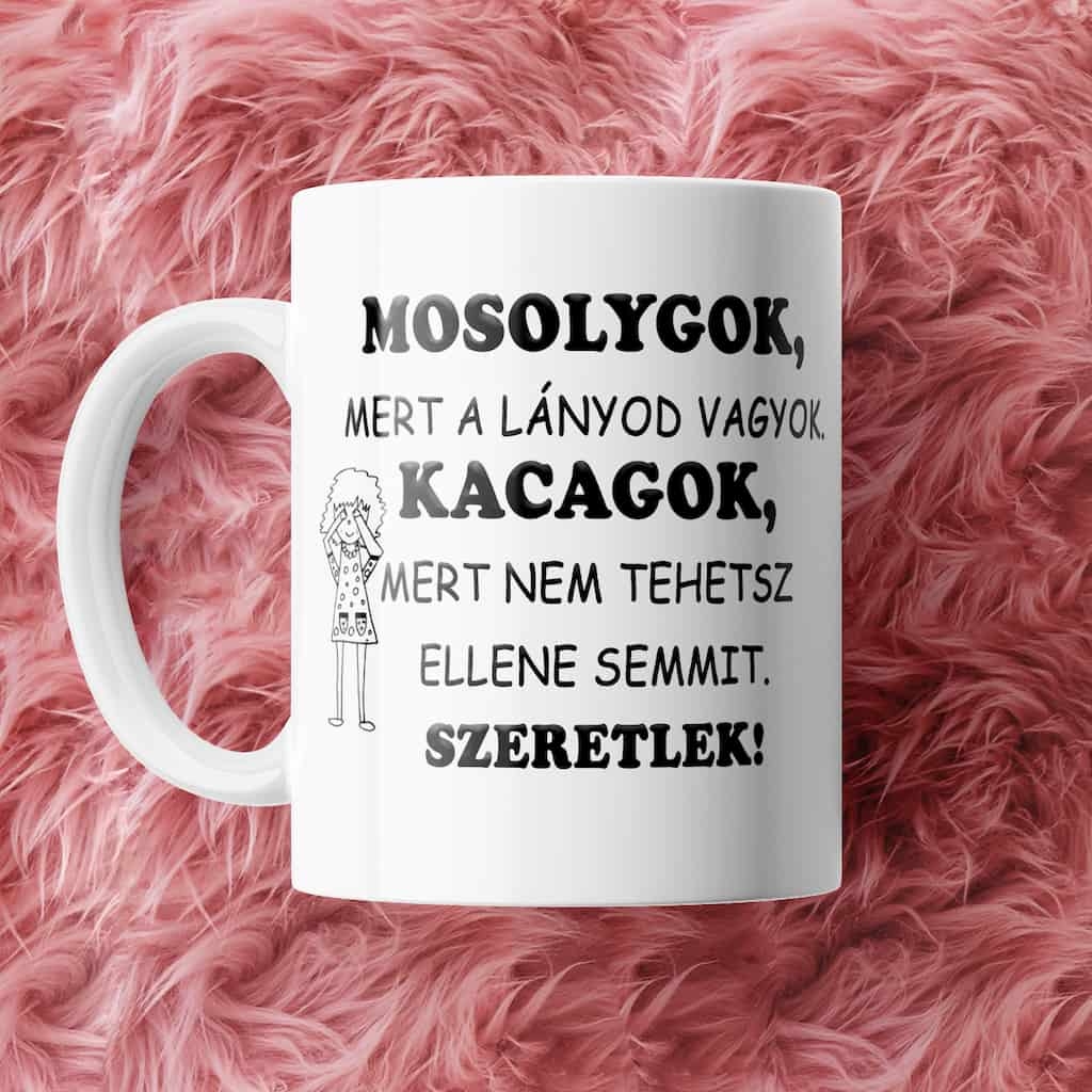 Mosolygok, mert a lányod vagyok bögre