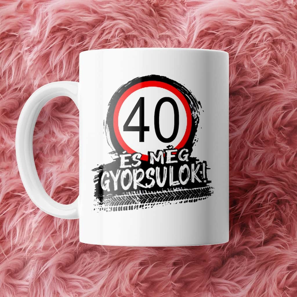 40 És még gyorsulok születésnapi bögre